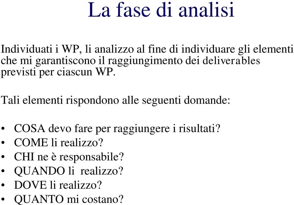 Tali elementi rispondono alle seguenti domande: COSA devo fare per raggiungere i