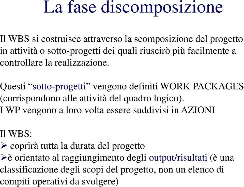 Questi sotto-progetti vengono definiti WORK PACKAGES (corrispondono alle attività del quadro logico).