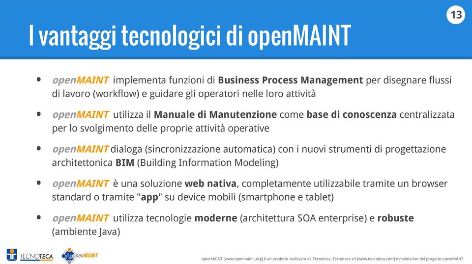 (sincronizzazione automatica) con i nuovi strumenti di progettazione architettonica BIM (Building Information Modeling) openmaint è una soluzione web nativa, completamente