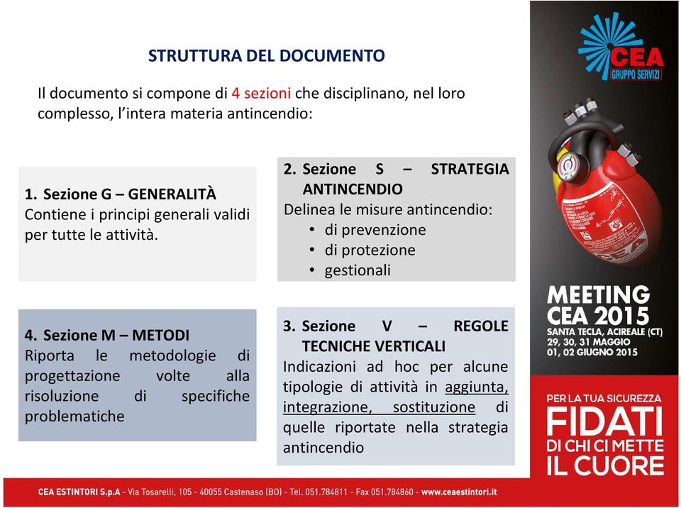 Sezione S STRATEGIA ANTINCENDIO Delinea le misure antincendio: di prevenzione di protezione gestionali 4.