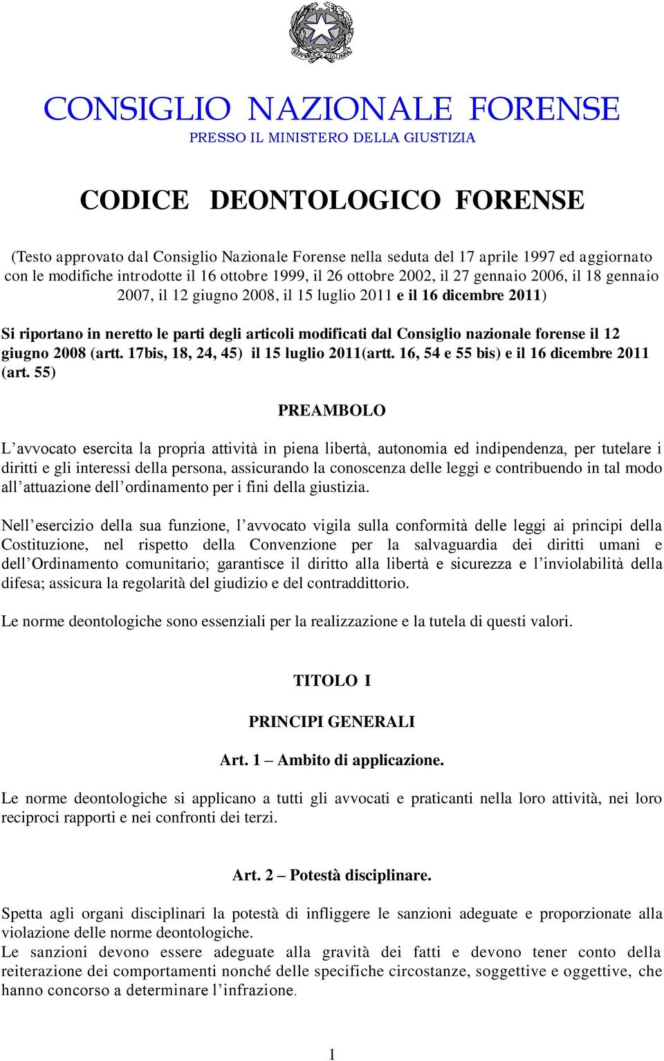 2008 (artt. 17bis, 18, 24, 45) il 15 luglio 2011(artt. 16, 54 e 55 bis) e il 16 dicembre 2011 (art.