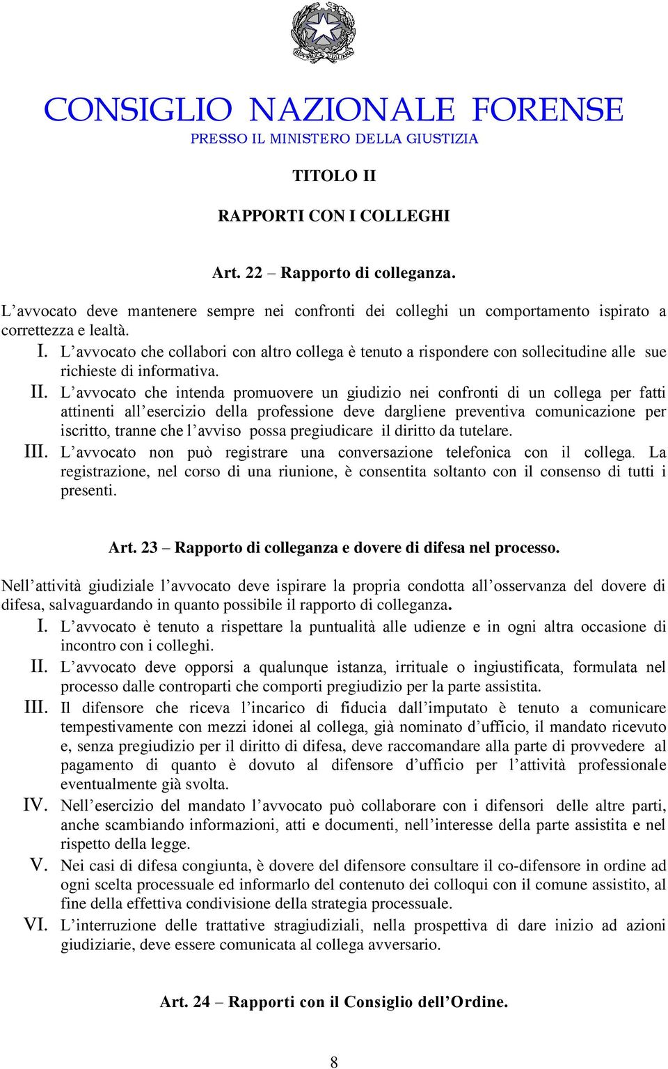 avviso possa pregiudicare il diritto da tutelare. III. L avvocato non può registrare una conversazione telefonica con il collega.