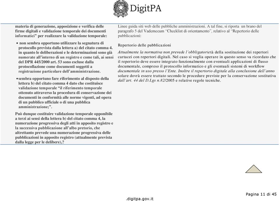 in quanto le deliberazioni e le determinazioni sono già numerate all interno di un registro e come tali, ai sensi del DPR 445/2000 art.