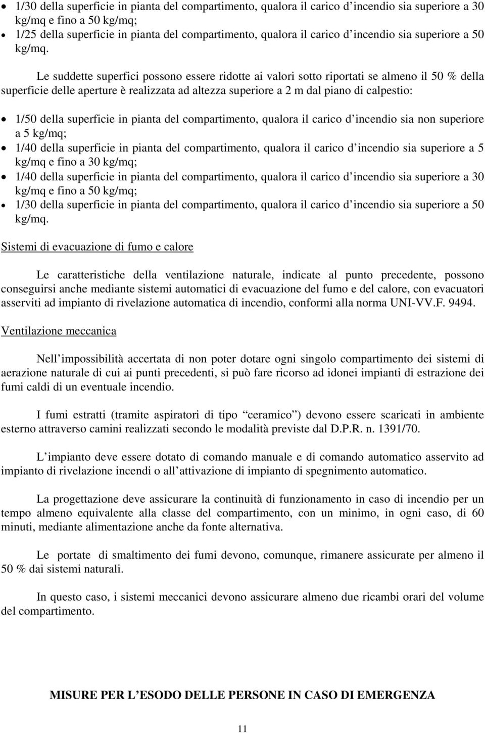 Le suddette superfici possono essere ridotte ai valori sotto riportati se almeno il 50 % della superficie delle aperture è realizzata ad altezza superiore a 2 m dal piano di calpestio: 1/50 della