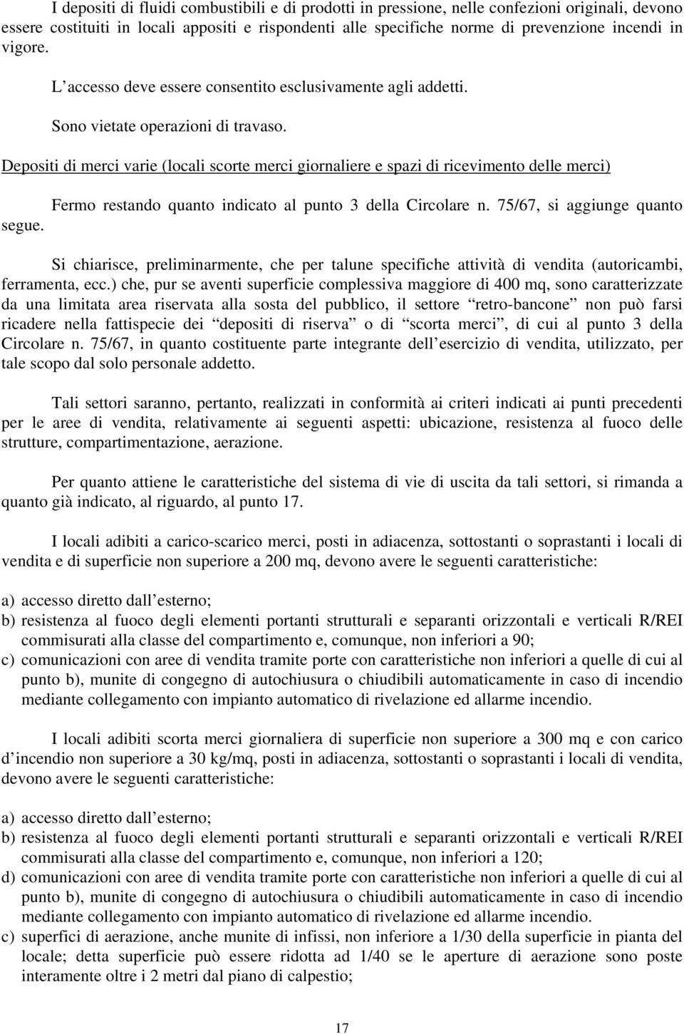 Depositi di merci varie (locali scorte merci giornaliere e spazi di ricevimento delle merci) segue. Fermo restando quanto indicato al punto 3 della Circolare n.