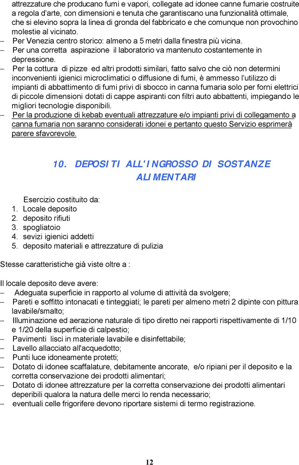 Per una corretta aspirazione il laboratorio va mantenuto costantemente in depressione.