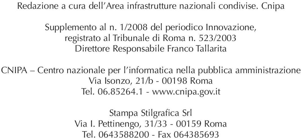 523/2003 Direttore Responsabile Franco Tallarita CNIPA Centro nazionale per l informatica nella pubblica