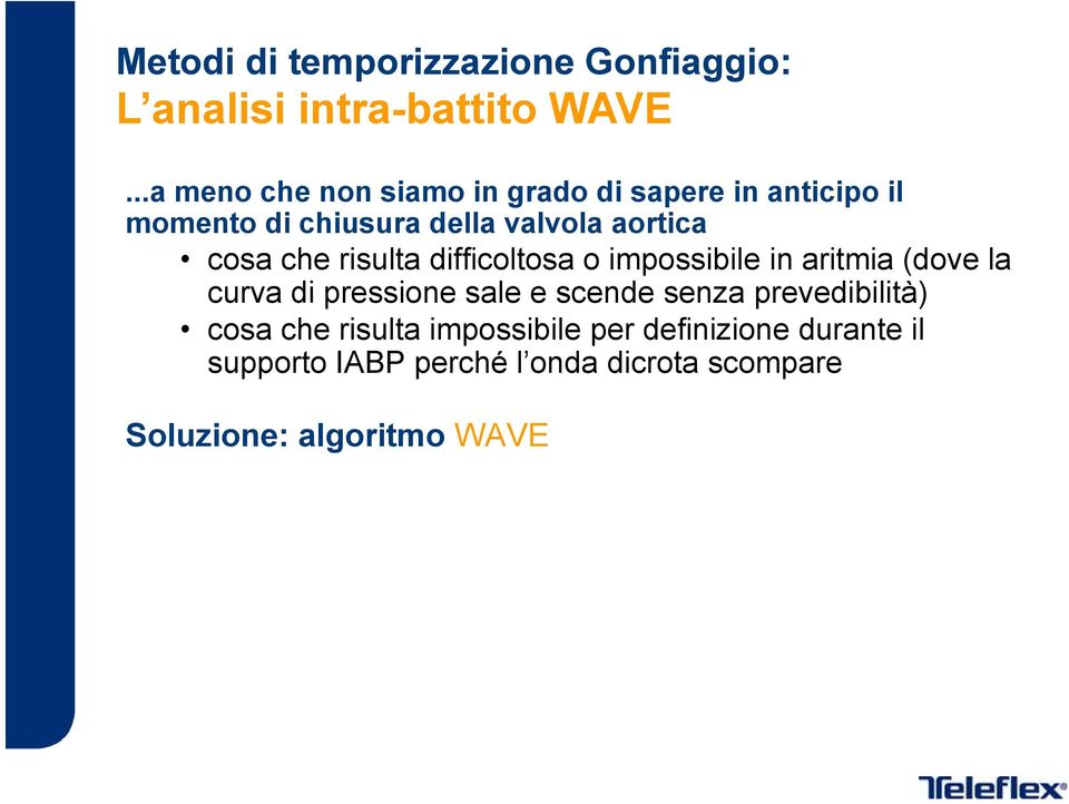 cosa che risulta difficoltosa o impossibile in aritmia (dove la curva di pressione sale e scende senza