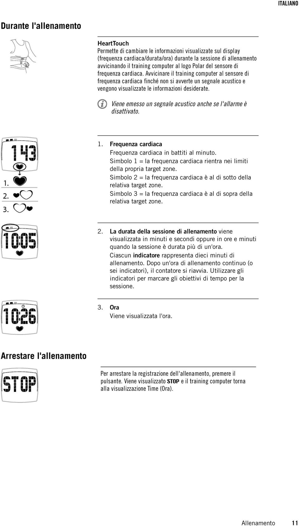 Avvicinare il training computer al sensore di frequenza cardiaca finché non si avverte un segnale acustico e vengono visualizzate le informazioni desiderate.