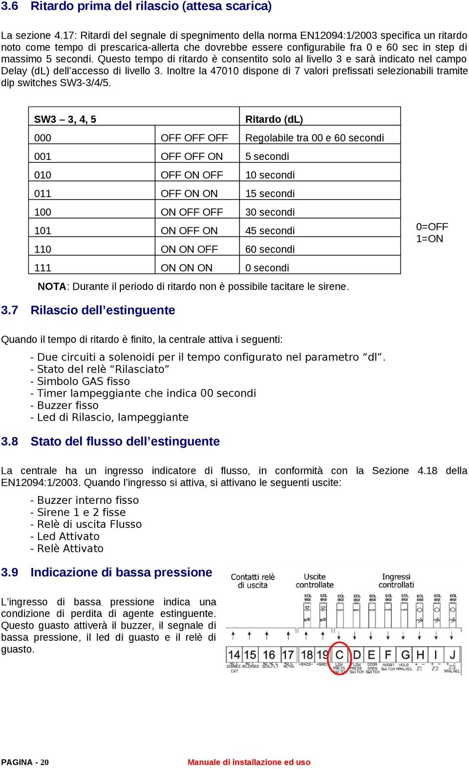 secondi. Questo tempo di ritardo è consentito solo al livello 3 e sarà indicato nel campo Delay (dl) dell accesso di livello 3.