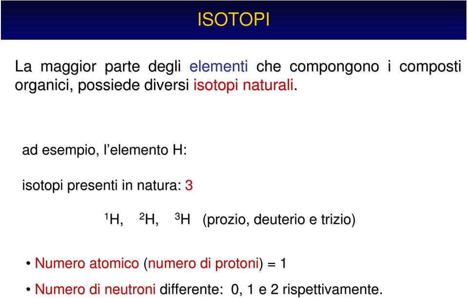 ad esempio, l elemento l H: isotopi presenti in natura: 3 1 H, 2 H, 3 H