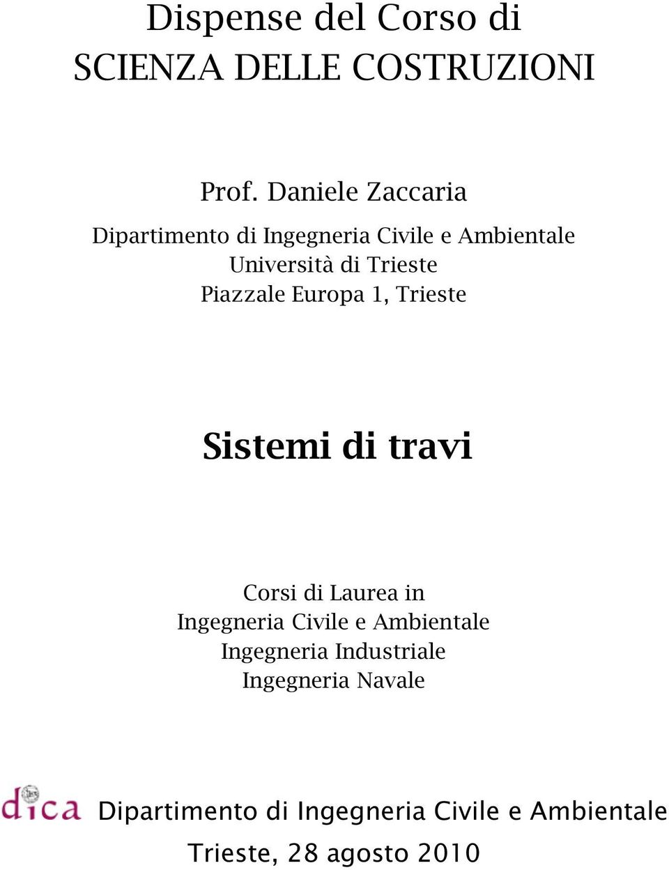 Piazzale Europa 1, Trieste Sistemi di travi Corsi di Laurea in Ingegneria Civile e