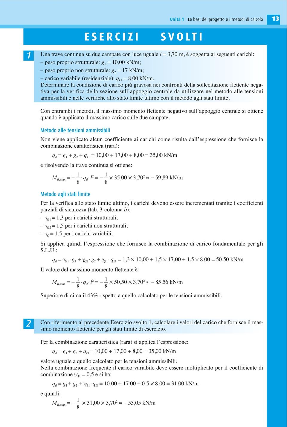 Determinare la condizione di carico più gravosa nei confronti della sollecitazione flettente negativa per la verifica della sezione sull appoggio centrale da utilizzare nel metodo alle tensioni