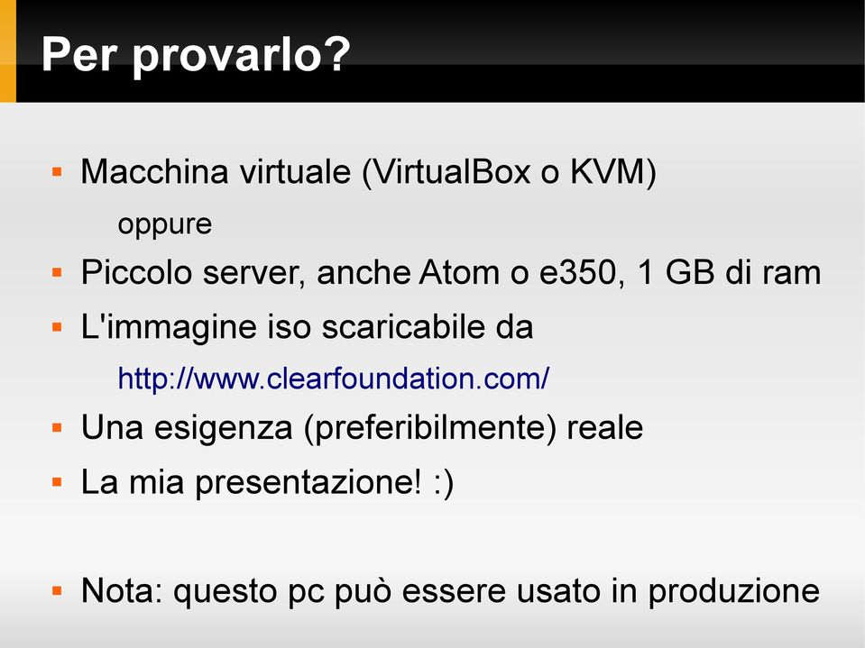 Atom o e350, 1 GB di ram L'immagine iso scaricabile da http://www.