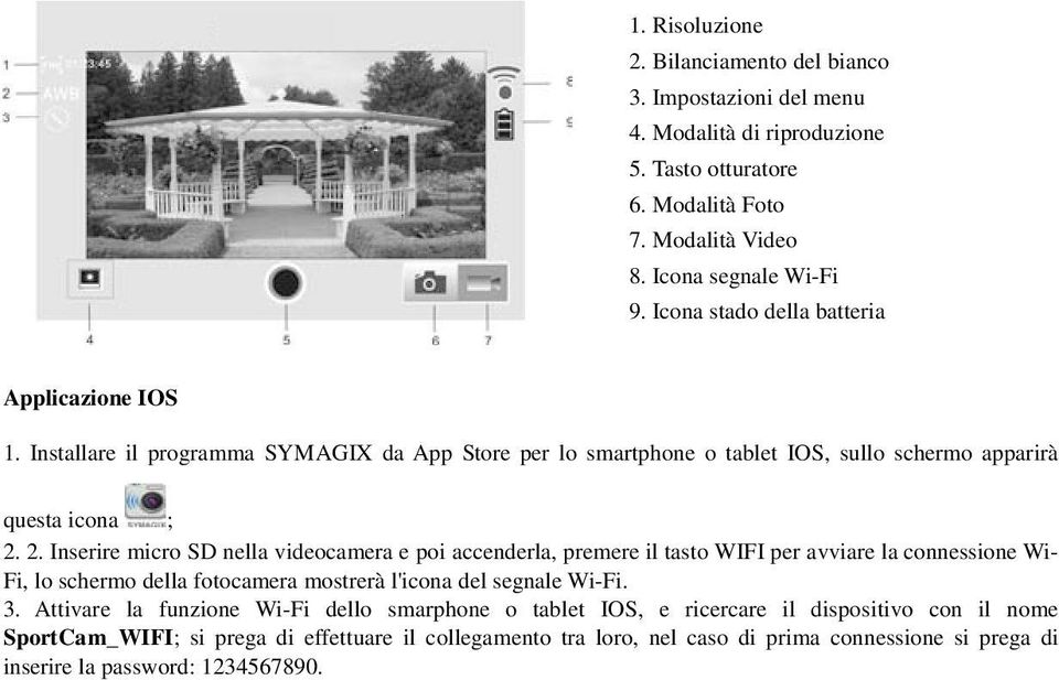 2. Inserire micro SD nella videocamera e poi accenderla, premere il tasto WIFI per avviare la connessione Wi- Fi, lo schermo della fotocamera mostrerà l'icona del segnale Wi-Fi. 3.