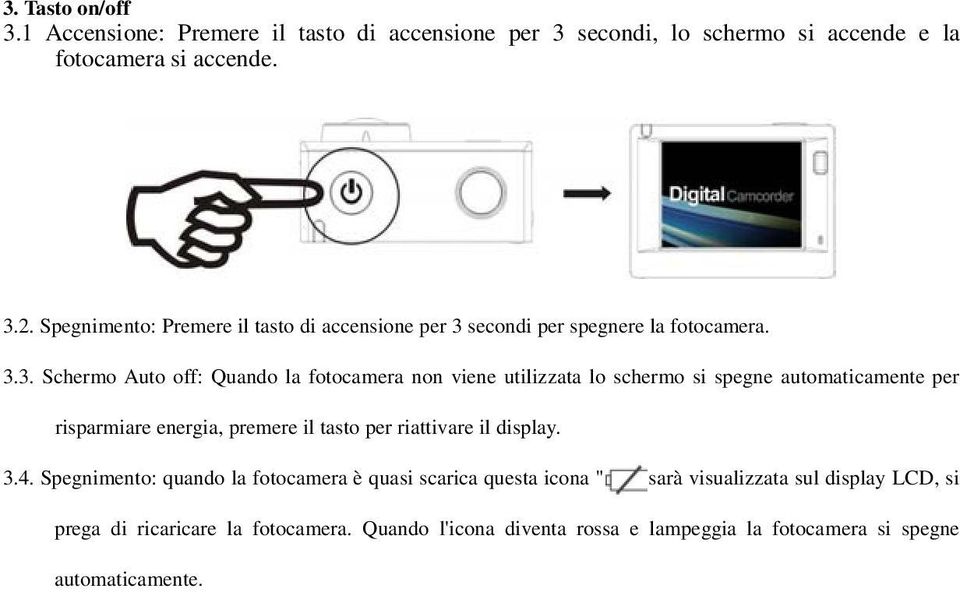 secondi per spegnere la fotocamera. 3.