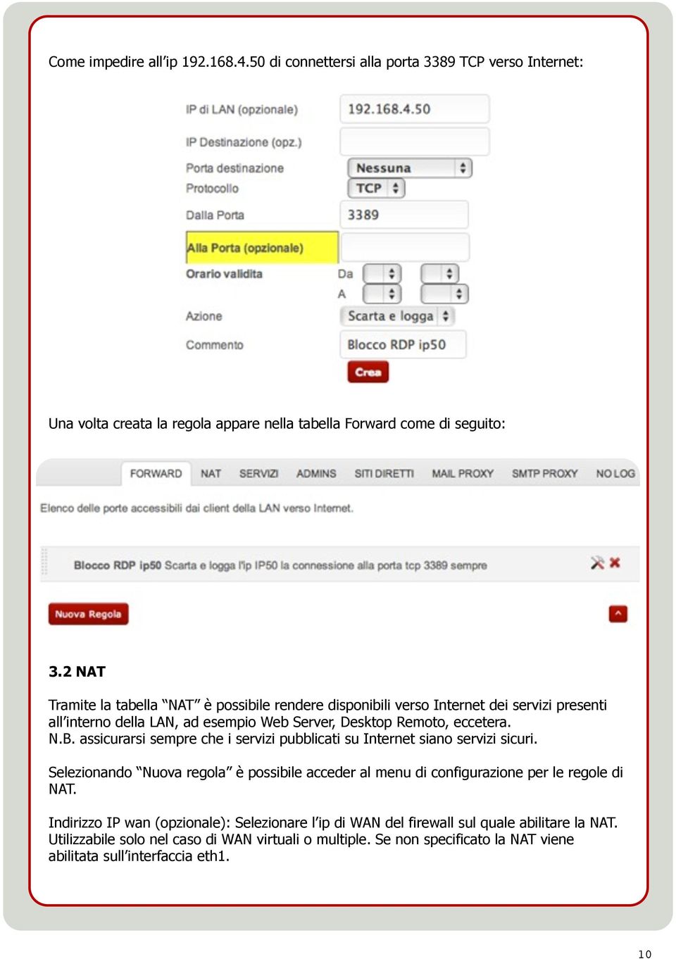 assicurarsi sempre che i servizi pubblicati su Internet siano servizi sicuri. Selezionando Nuova regola è possibile acceder al menu di configurazione per le regole di NAT.