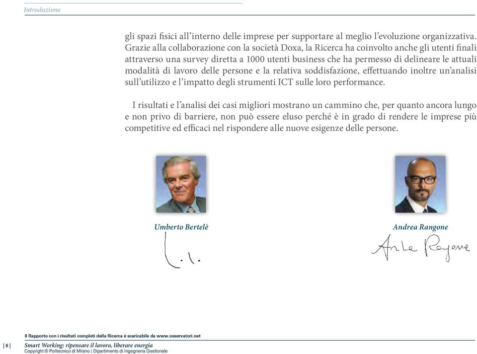 di lavoro delle persone e la relativa soddisfazione, effettuando inoltre un analisi sull utilizzo e l impatto degli strumenti ICT sulle loro performance.