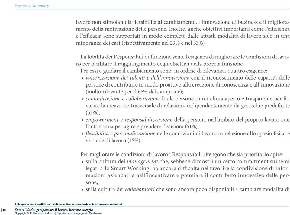 33%). La totalità dei Responsabili di funzione sente l esigenza di migliorare le condizioni di lavoro per facilitare il raggiungimento degli obiettivi della propria funzione.