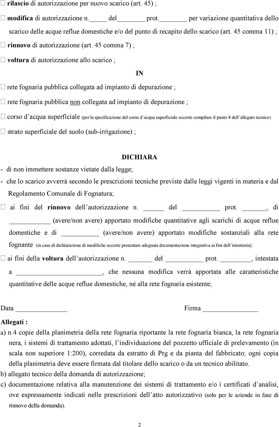 45 comma 7) ; voltura di autorizzazione allo scarico ; IN rete fognaria pubblica collegata ad impianto di depurazione ; rete fognaria pubblica non collegata ad impianto di depurazione ; corso d acqua