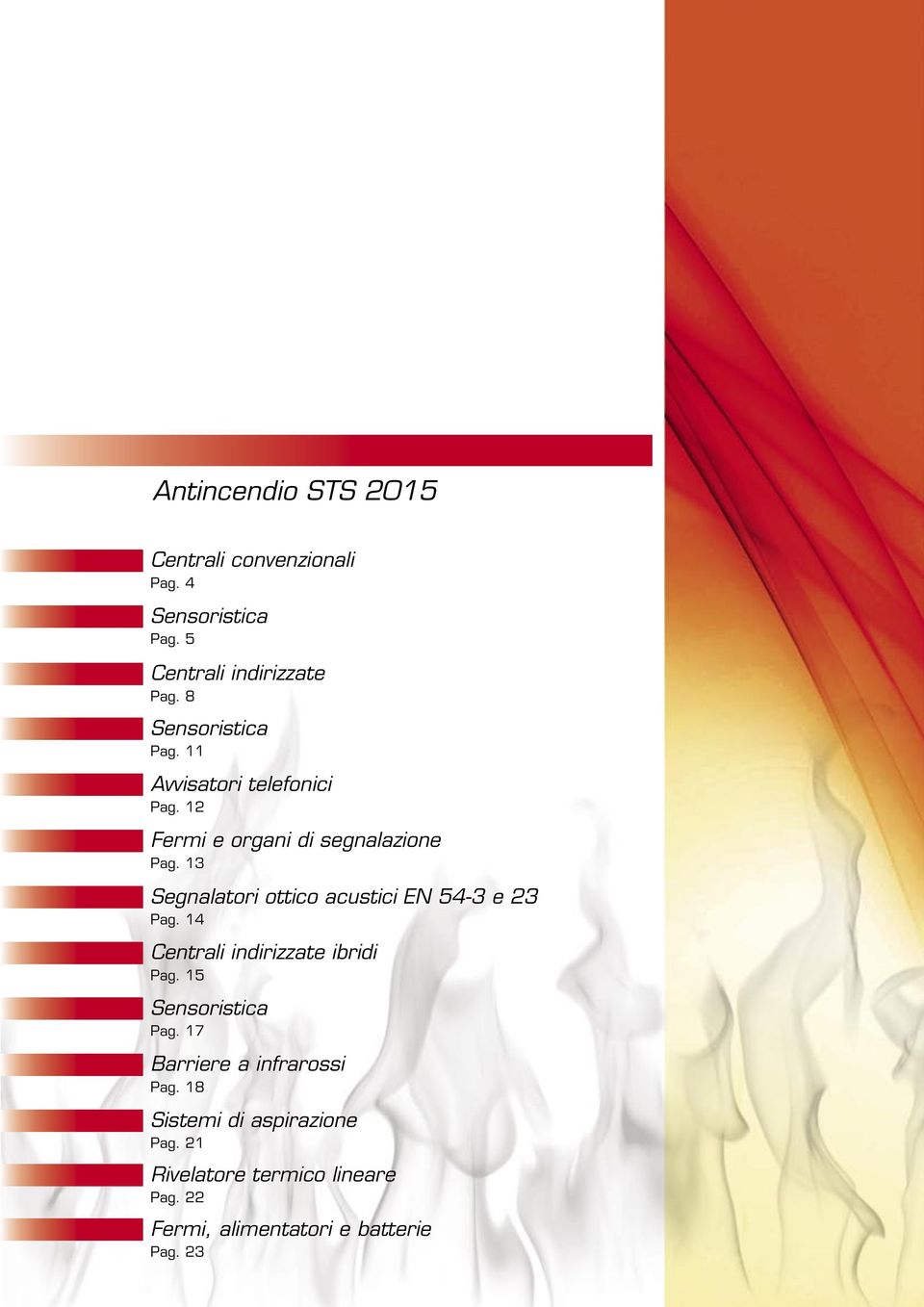 13 Segnalatori ottico acustici EN 54-3 e 23 Pag. 14 Centrali indirizzate ibridi Pag. 15 Sensoristica Pag.