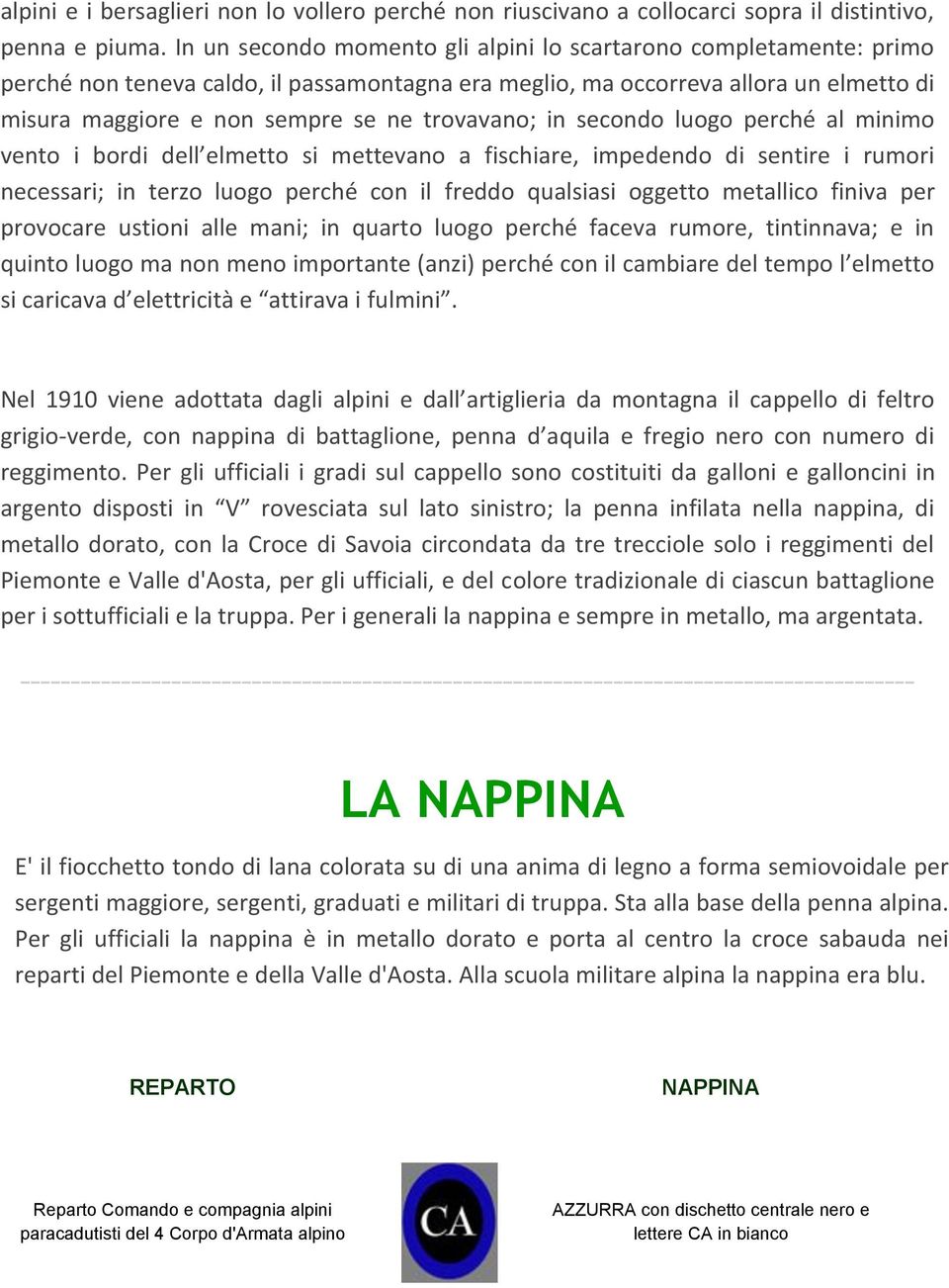 trovavano; in secondo luogo perché al minimo vento i bordi dell elmetto si mettevano a fischiare, impedendo di sentire i rumori necessari; in terzo luogo perché con il freddo qualsiasi oggetto