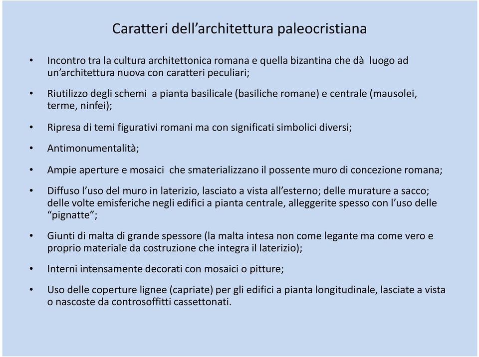 smaterializzano il possente muro di concezione romana; Diffuso l uso del muro in laterizio, lasciato a vista all esterno; delle murature a sacco; delle volte emisferiche negli edifici a pianta