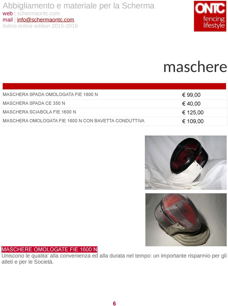 CONDUTTIVA 109,00 MASCHERE OMOLOGATE FIE 1600 N Uniscono le qualita' alla