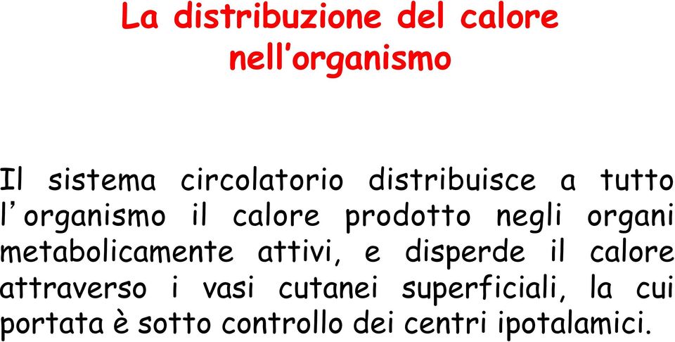 metabolicamente attivi, e disperde il calore attraverso i vasi