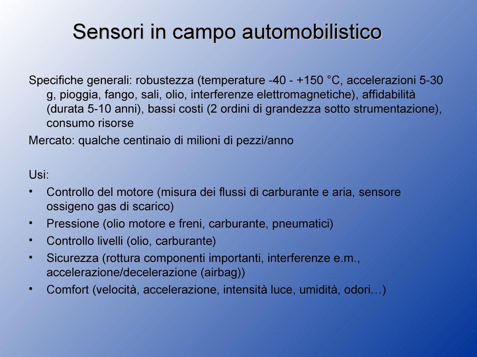 pezzi/anno Usi: Controllo del motore (misura dei flussi di carburante e aria, sensore ossigeno gas di scarico) Pressione (olio motore e freni, carburante, pneumatici)