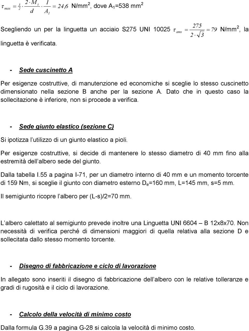 Dato che in questo caso la sollecitazione è inferiore, non si procede a verifica. - Sede giunto elastico (sezione C) Si ipotizza l utilizzo di un giunto elastico a pioli.