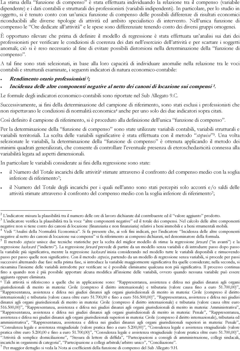 ambito specialistico di intervento. Nell unica funzione di compenso le Ore dedicate all attività e le spese sono differenziate tenendo conto dei diversi gruppi omogenei.