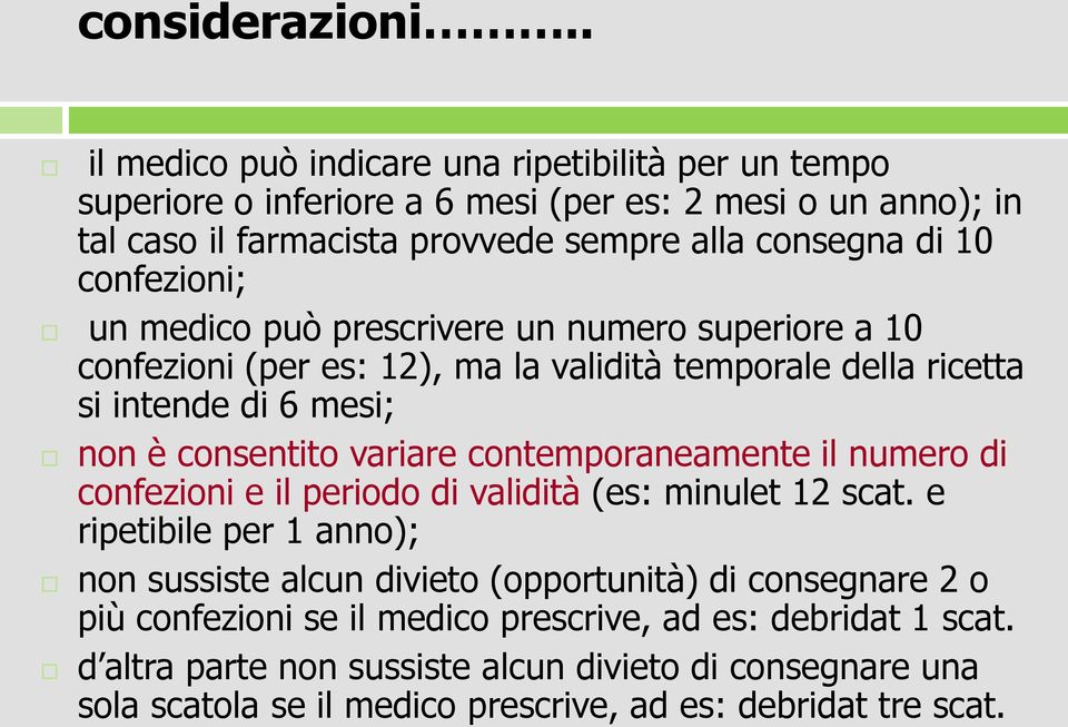 confezioni; un medico può prescrivere un numero superiore a 10 confezioni (per es: 12), ma la validità temporale della ricetta si intende di 6 mesi; non è consentito variare