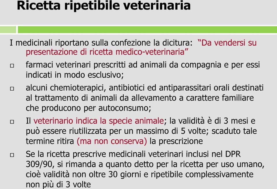 autoconsumo; Il veterinario indica la specie animale; la validità è di 3 mesi e può essere riutilizzata per un massimo di 5 volte; scaduto tale termine ritira (ma non conserva) la prescrizione Se