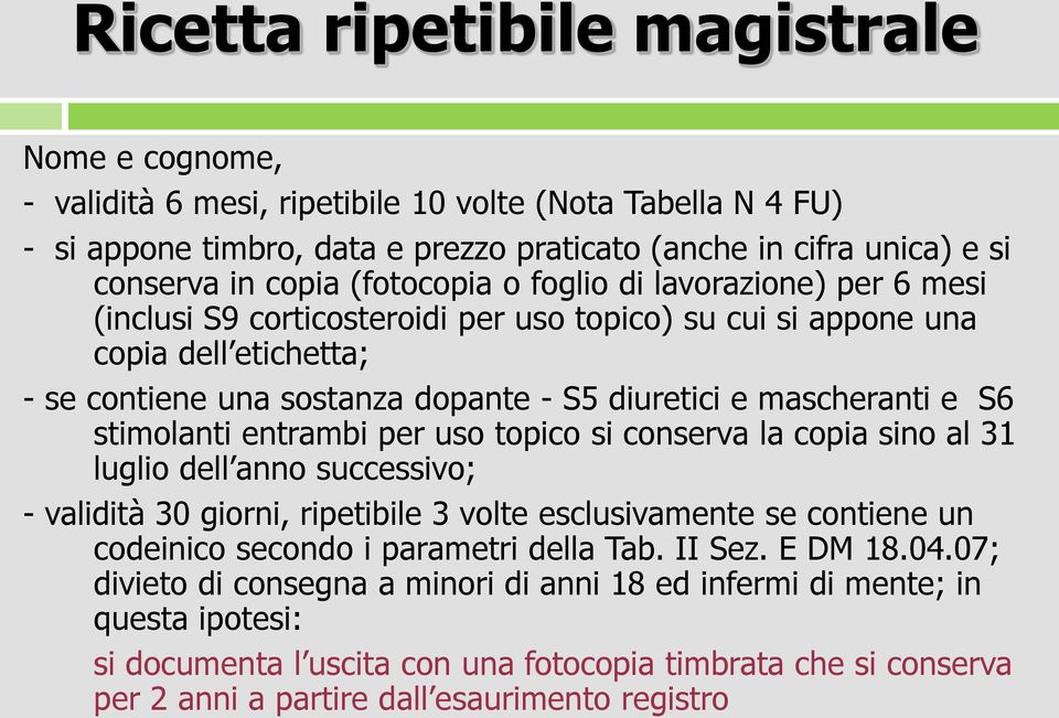 S6 stimolanti entrambi per uso topico si conserva la copia sino al 31 luglio dell anno successivo; - validità 30 giorni, ripetibile 3 volte esclusivamente se contiene un codeinico secondo i parametri