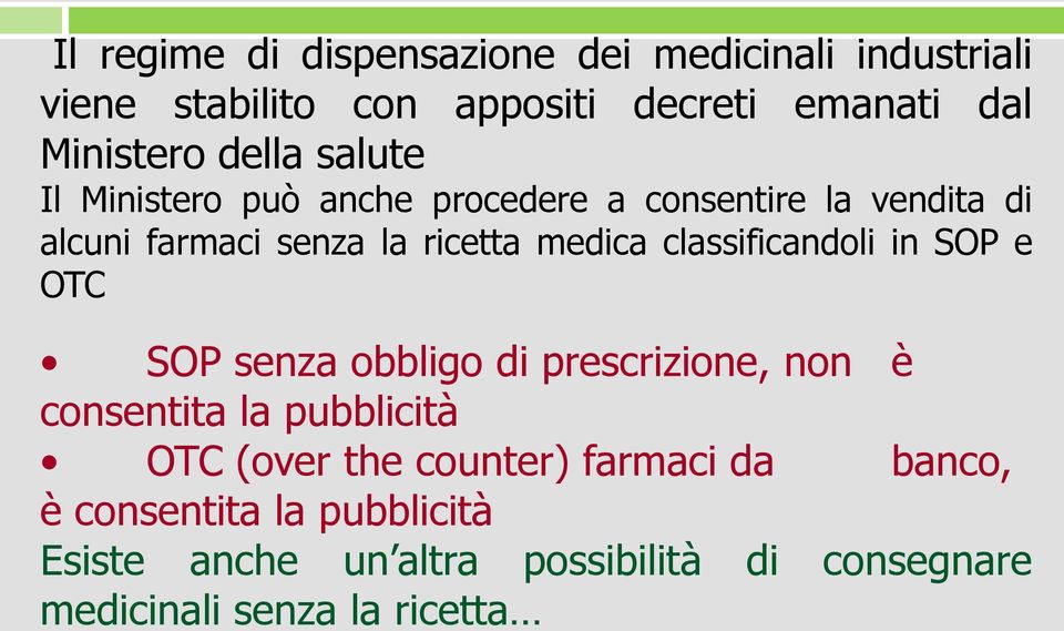 classificandoli in SOP e OTC SOP senza obbligo di prescrizione, non è consentita la pubblicità OTC (over the