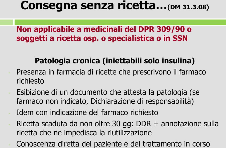 Esibizione di un documento che attesta la patologia (se farmaco non indicato, Dichiarazione di responsabilità) Idem con indicazione del