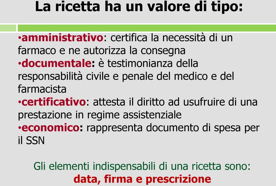 certificativo: attesta il diritto ad usufruire di una prestazione in regime assistenziale economico: