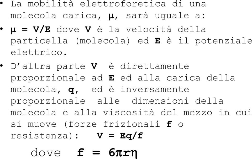 D altra parte V è direttamente proporzionale ad E ed alla carica della molecola, q, ed è