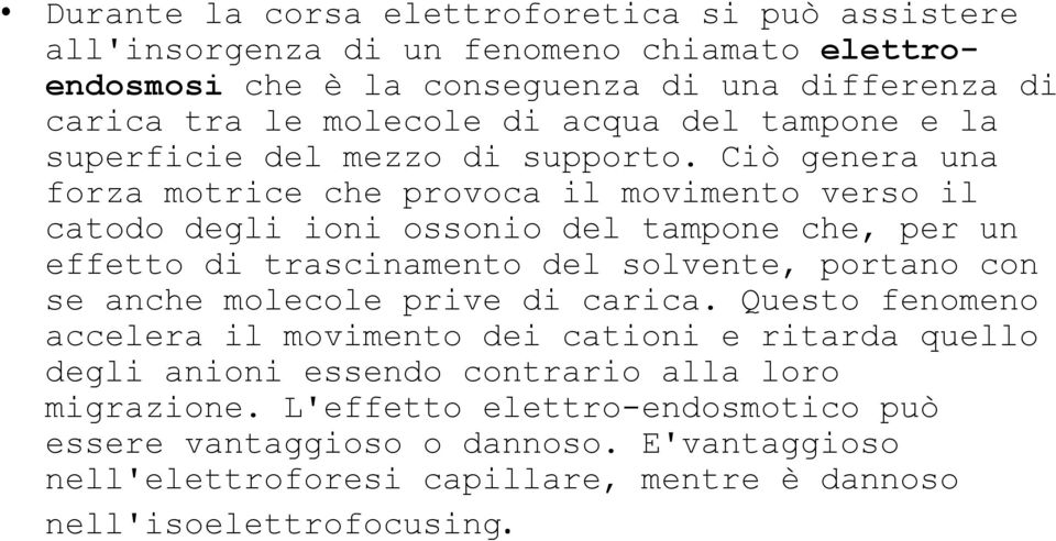 Ciò genera una forza motrice che provoca il movimento verso il catodo degli ioni ossonio del tampone che, per un effetto di trascinamento del solvente, portano con se anche