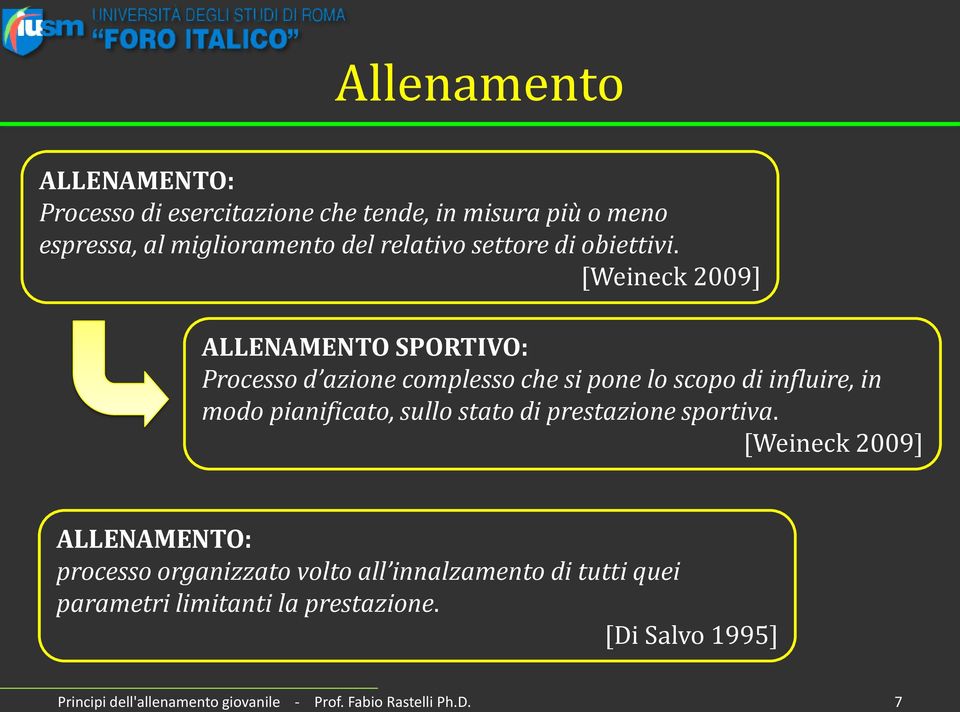 [Weineck 2009] ALLENAMENTO SPORTIVO: Processo d azione complesso che si pone lo scopo di influire, in modo pianificato, sullo