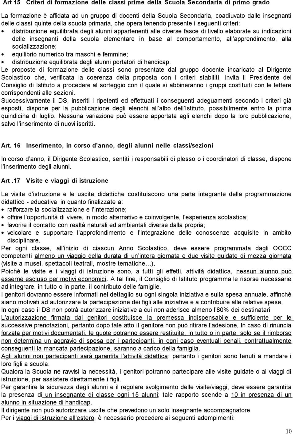 insegnanti della scuola elementare in base al comportamento, all apprendimento, alla socializzazione; equilibrio numerico tra maschi e femmine; distribuzione equilibrata degli alunni portatori di