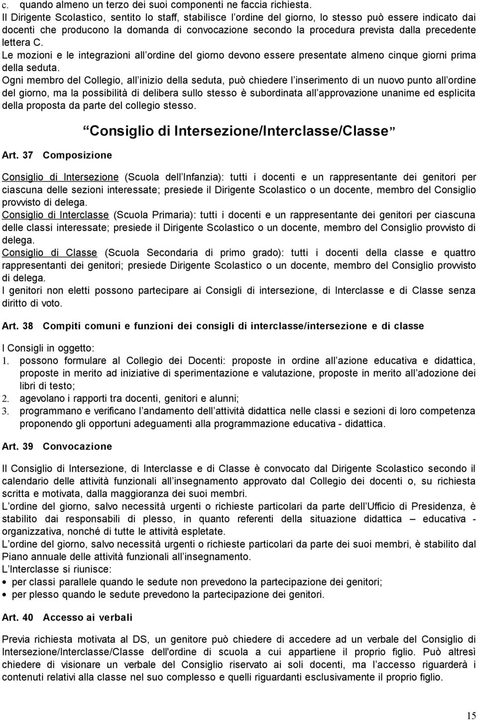 precedente lettera C. Le mozioni e le integrazioni all ordine del giorno devono essere presentate almeno cinque giorni prima della seduta.