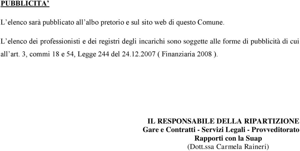 di cui all art. 3, commi 18 e 54, Legge 244 del 24.12.2007 ( Finanziaria 2008 ).