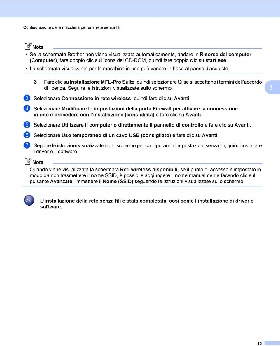 3 Fare clic su Installazione MFL-Pro Suite, quindi selezionare Sì se si accettano i termini dell accordo di licenza. Seguire le istruzioni visualizzate sullo schermo.