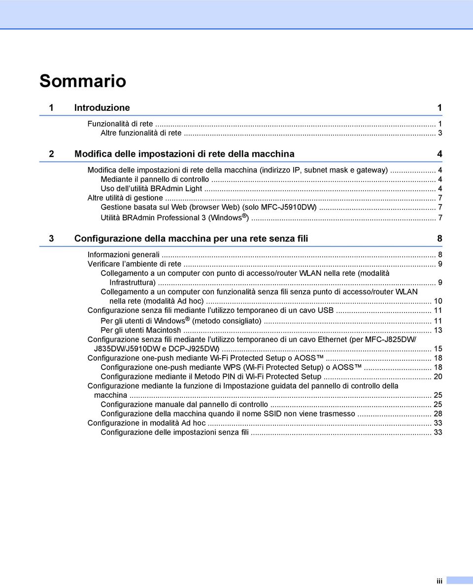 .. 4 Uso dell utilità BRAdmin Light... 4 Altre utilità di gestione... 7 Gestione basata sul Web (browser Web) (solo MFC-J5910DW)... 7 Utilità BRAdmin Professional 3 (Windows ).