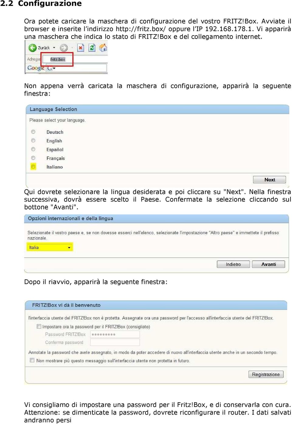 Non appena verrà caricata la maschera di configurazione, apparirà la seguente finestra: Qui dovrete selezionare la lingua desiderata e poi cliccare su "Next".