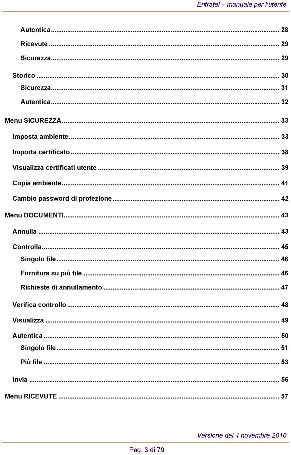 .. 42 Menu DOCUMENTI... 43 Annulla... 43 Controlla... 45 Singolo file... 46 Fornitura su più file... 46 Richieste di annullamento.