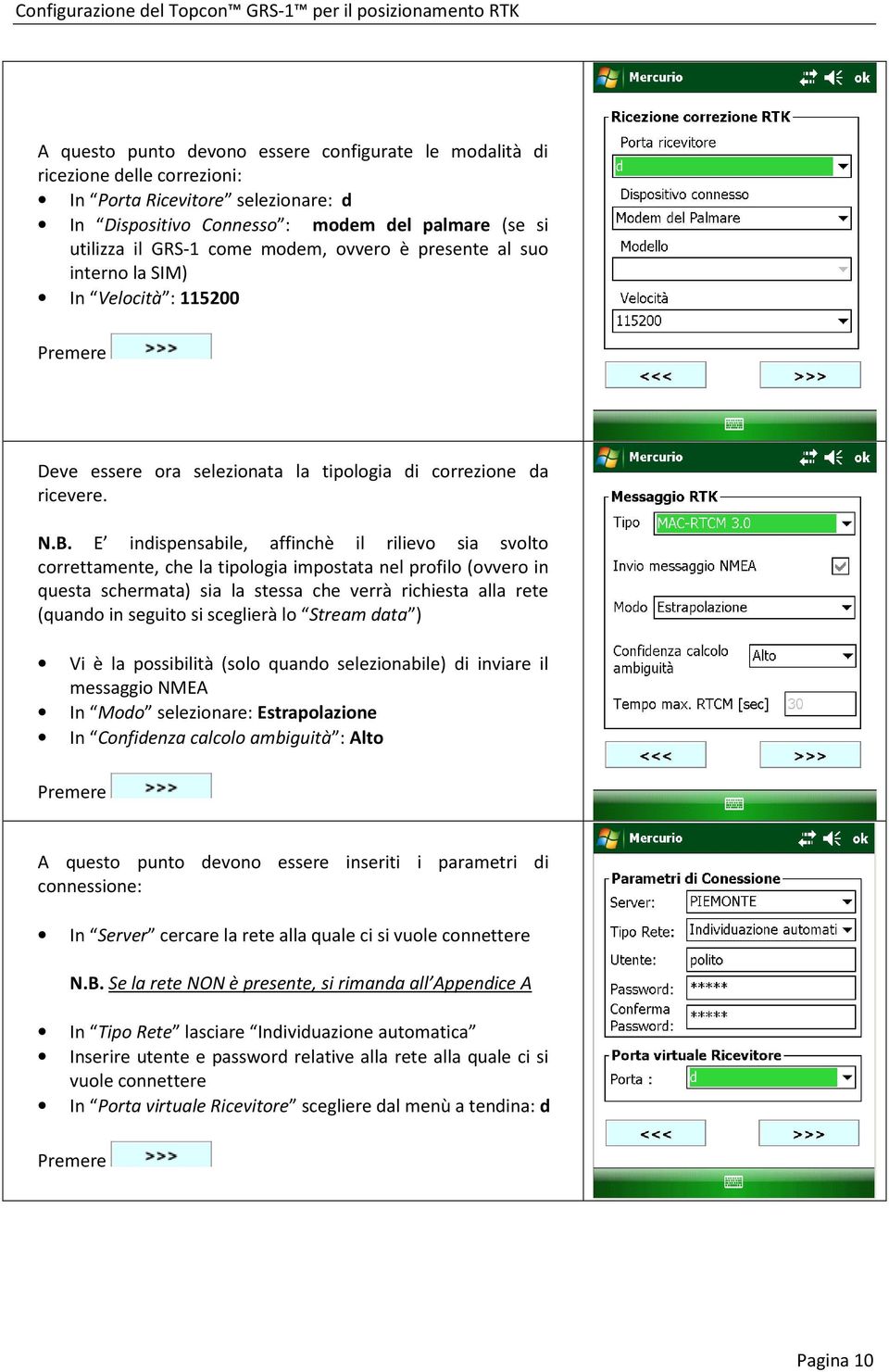 E indispensabile, affinchè il rilievo sia svolto correttamente, che la tipologia impostata nel profilo (ovvero in questa schermata) sia la stessa che verrà richiesta alla rete (quando in seguito si