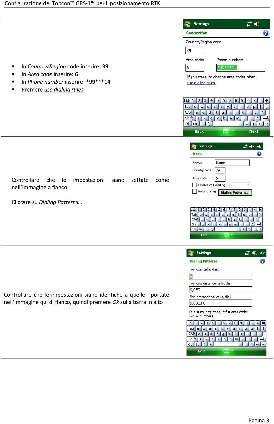 immagine a fianco Cliccare su Dialing Patterns Controllare che le impostazioni siano